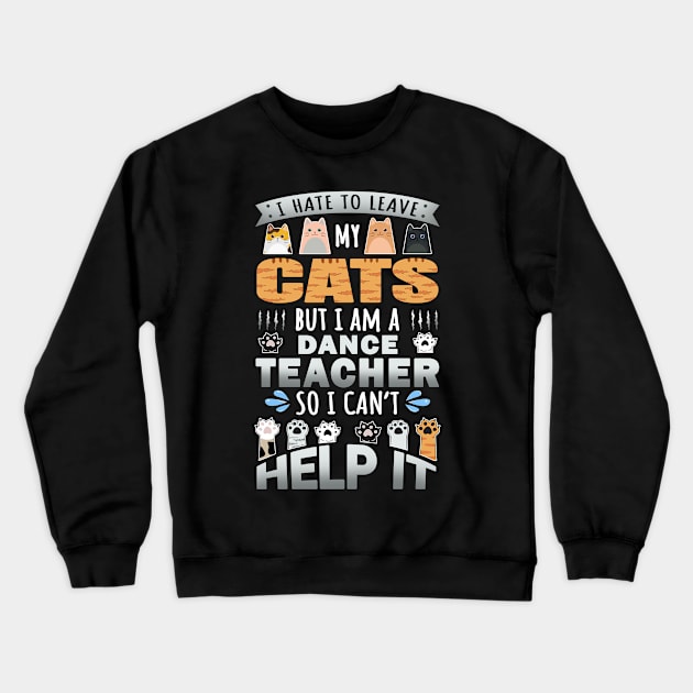 Cat Lover Dance Teacher Cat Owner Design Quote Crewneck Sweatshirt by jeric020290